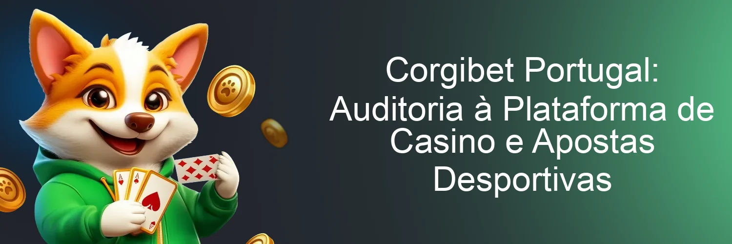 Corgibet Portugal: Auditoria à Plataforma de Casino e Apostas Desportivas